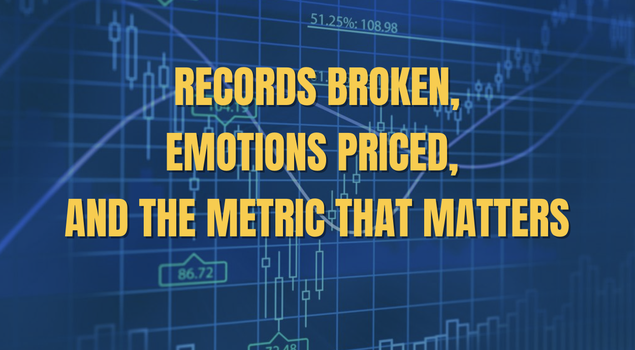 Records Broken, Emotions Priced, and the Metric That Matters