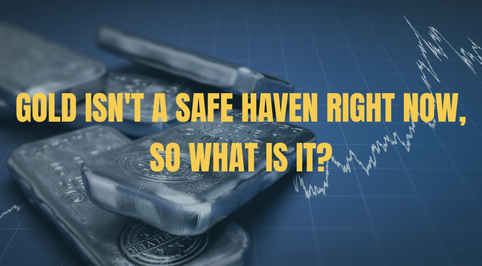 Gold Isn't a Safe Haven Right Now, So What Is It?