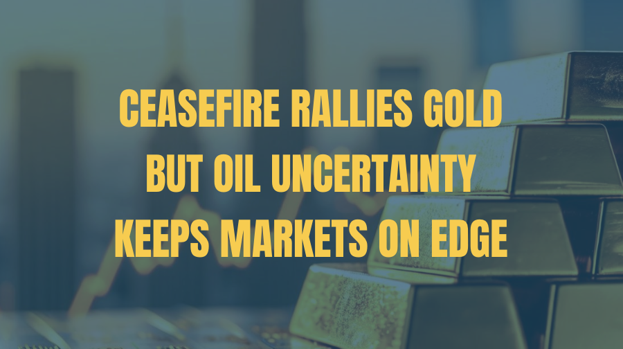 Ceasefire Rallies Gold, But Oil Uncertainty Keeps Markets on Edge
