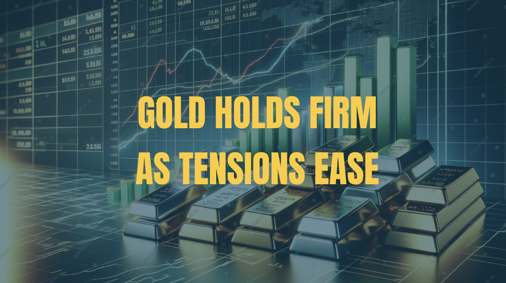 Gold Holds Firm As Tensions Ease