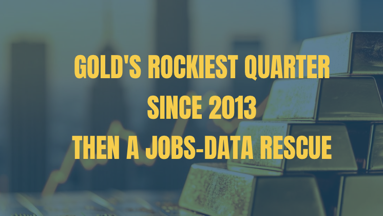 Gold's Rockiest Quarter Since 2013 - Then a Jobs-Data Rescue