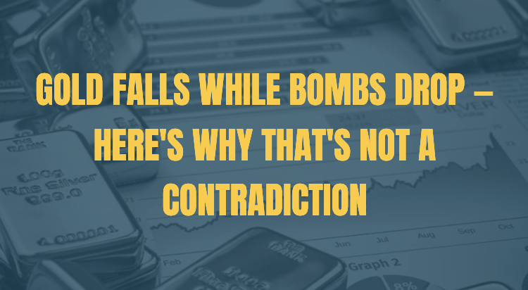Gold Falls While Bombs Drop — Here's Why That's Not a Contradiction