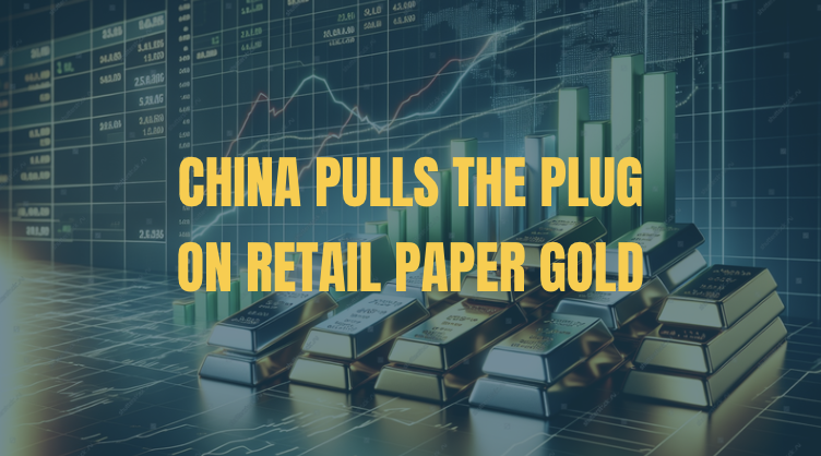 China Pulls the Plug on Retail Paper Gold