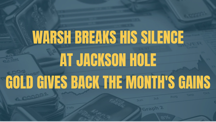 Warsh Breaks His Silence at Jackson Hole — Gold Gives Back the Month's Gains