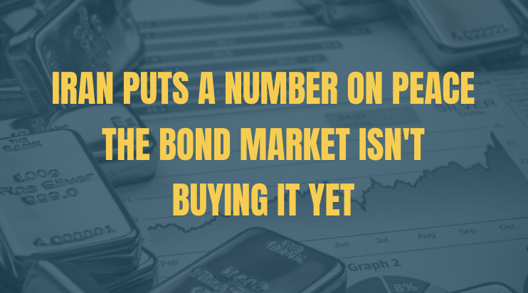 Iran Puts a Number on Peace — the Bond Market Isn't Buying It Yet